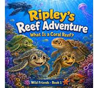 Ripley's Reef Adventure: What Is a Coral Reef? (Wild Friends)