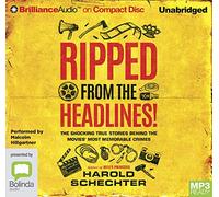 Ripped from the Headlines : The Shocking True Stories Behind the Movies' Most Memorable Crimes [Audio]