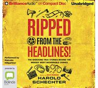 Ripped from the Headlines : The Shocking True Stories Behind the Movies' Most Memorable Crimes [Audio]