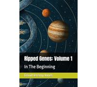 Ripped Genes: Volume 1: In The Beginning