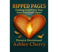 Ripped Pages: Finding God When Your Love Story Falls Apart: Divorce Devotional