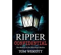 Ripper Confidential: New Research on the Whitechapel Murders: 2 (Jack the Ripper)