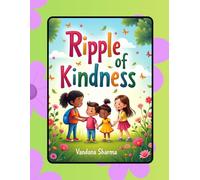 Ripple of Kindness: Small Acts, Big Hearts: A Children’s Journey into Kindness and Compassion