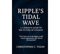 Ripple’s Tidal Wave: A Layman’s Guide to the Future of Finance