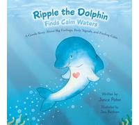 Ripple The Dolphin Finds Calm Waters: A Gentle Story About Big Feelings, Body Signals, and Finding Calm