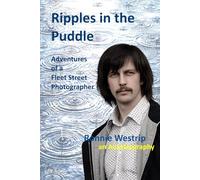 Ripples in the Puddle - Adventures of a Fleet St. Photographer: Ronnie Westrip an Autobiography