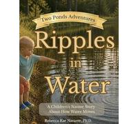 Ripples in Water: A Children’s Nature Story About How Water Moves (Two Ponds Adventures)