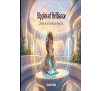 Ripples of Brilliance: Children, AI, and the Future of Learning: A Near-Future Novel About AI, Education, and the Children Who Will Shape Tomorrow: ... Our Children Learn Faster Than We Can Teach"