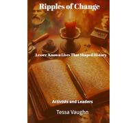 Ripples of Change: Lesser-Known Lives That Shaped History: Activists and Leaders