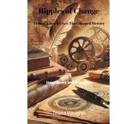 Ripples of Change: Lesser-Known Lives That Shaped History: Innovators and Pioneers