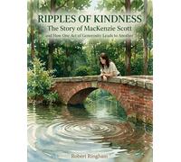 Ripples of Kindness: The Story of MacKenzie Scott and How One Act of Generosity Leads to Another