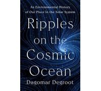 Ripples on the Cosmic Ocean: An Environmental History of Our Place in the Solar System