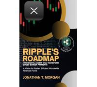 Ripple's Roadmap: A Vision for Faster, Efficient Worldwide Financial Flows (2) (Bridging Borders: Xrp's Vision for Faster, Efficient Worldwide Transactions: Ripple's Mission to REV)