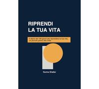 RIPRENDI LA TUA VITA - 100 Day Challenge -: Il diario dei 100 giorni per riprenderti la tua vita, un piccolo passo alla volta.