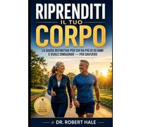 RIPRENDITI IL TUO CORPO: La Guida Definitiva per chi ha Più di 50 Anni e Vuole Dimagrire - Per Davvero