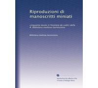 Riproduzioni di manoscritti miniati: cinquanta tavole in fototipia da codici della R. Biblioteca medicea laurenziana
