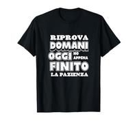 Riprova Domani, Hoy Ho Finito la Pazienza Camiseta