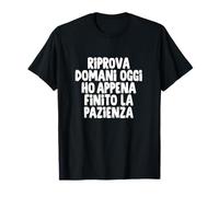 Riprova Domani, Hoy Ho Finito la Pazienza Camiseta