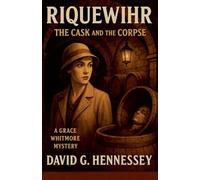 Riquewihr the Cask and the Corpse: 13 (Grace Whitmore Mystery)
