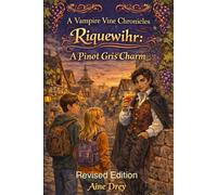 Riquewihr: The Pinot Gris Charm: Book 1 in the Vampire Vine Chronicles