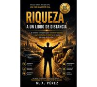 RIQUEZA A UN LIBRO DE DISTANCIA: El sistema completo para construir riqueza y aprovecharla al máximo en todas las áreas de tu vida.
