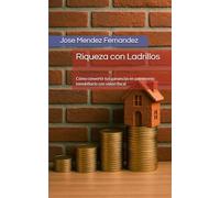 Riqueza con Ladrillos: Cómo convertir tus ganancias en patrimonio inmobiliario con visión fiscal (Patrimonio con Propósito)