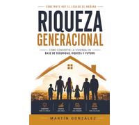RIQUEZA GENERACIONAL: Cómo convertir la vivienda en base de seguridad, riqueza y futuro