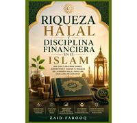 Riqueza halal y disciplina financiera en el Islam: Comprender los ingresos éticos, el gasto responsable y los hábitos financieros a largo plazo a ... islámicos. (Serie islámica de Zaid Farooq)