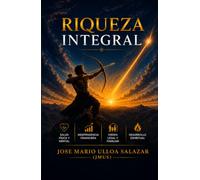Riqueza integral: Salud, poder y luz interior