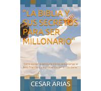 "Riqueza Según la Biblia: Principios Bíblicos Probados Para Alcanzar Libertad Financiera y Prosperidad Duradera": Cómo aplicar enseñanzas bíblicas, ... abundancia para transformar tu vida económica