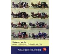 Riqueza Y Familia En La Nobleza Española Del Siglo XIX (NARRATIVA)