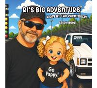 Ri's Big Adventure: A day at the Racetrack!: A Fun Racing Story about Family, Race Cars, and Special Memories