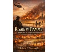 Risaie in Fiamme: Vietnam 1964-1975: origini, intervento americano, proteste pacifiste e caduta di Saigon