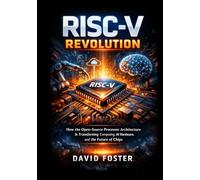 RISC-V REVOLUTION: How the Open-Source Processor Architecture is Transforming Computing, AI Hardware, and the Future of Chips