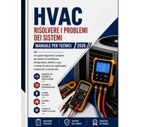 Riscaldamento, Ventilazione E Condizionamento (HVAC) MANUALE DA CAMPO: Una Guida Diagnostica Completa Per Sistemi Di Flusso D'aria, Refrigeranti, ... Del Settore Residenziale E Commerciale