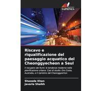 Riscavo e riqualificazione del paesaggio acquatico del Cheonggyecheon a Seul: Il recupero dei fiumi: le tendenze moderne nella pianificazione urbana. ... Australia, e il ripristino del Cheonggyechon