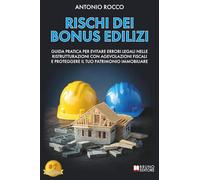 Rischi Dei Bonus Edilizi: Guida Pratica Per Evitare Errori Legali Nelle Ristrutturazioni Con Agevolazioni Fiscali E Proteggere Il Tuo Patrimonio Immobiliare