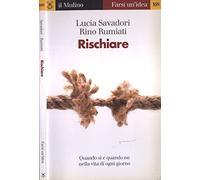 Rischiare. Quando sì e quando no nella vita di ogni giorno (Farsi un'idea)