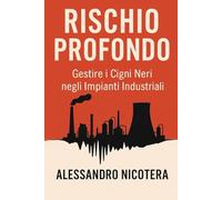 Rischio Profondo: Gestire i Cigni Neri negli Impianti Industriali tra Risk Management, Assicurazioni ed Epistemologia