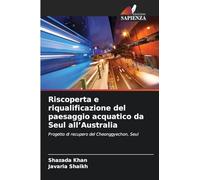 Riscoperta e riqualificazione del paesaggio acquatico da Seul all'Australia: Progetto di recupero del Cheonggyechon, Seul