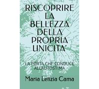 RISCOPRIRE LA BELLEZZA DELLA PROPRIA UNICITA’: LA PORTA CHE CONDUCE ALL’AUTOSTIMA