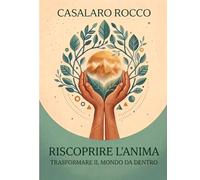 RISCOPRIRE L'ANIMA - Trasformare il mondo da dentro