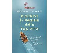 Riscrivi le pagine della tua vita. Tutti gli strumenti per scoprirti, capirti e volerti bene (Varia)