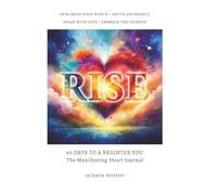 Rise - 90 Days To A Brighter You: The Manifesting Heart Journal