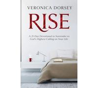 Rise: A 21-Day Devotional to Surrender to God's Highest Calling on Your Life