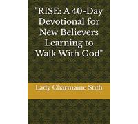 "RISE: A 40-Day Devotional for New Believers Learning to Walk With God" (THE KINGDOM IS HERE & NOW)