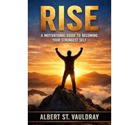Rise: A Motivational Guide to Becoming Your Strongest Self