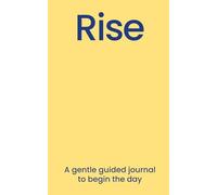Rise: A Short Morning Guided Journal to Begin the Day