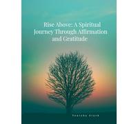 Rise Above: A Spiritual Journey Through Affirmation and Gratitude