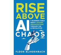 RISE Above AI Chaos: A Business Fable About Leading Organizations Through the AI Revolution